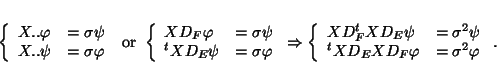 \begin{displaymath}
\left\{
\begin{array}{ll}
X..\varphi & =\sigma \psi
...
... ^tXD_EXD_F\varphi & =\sigma^2 \varphi
\end{array} \right. .
\end{displaymath}