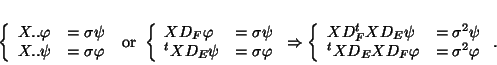 \begin{displaymath}
\left\{
\begin{array}{ll}
X..\varphi & =\sigma \psi  
...
... ^tXD_EXD_F\varphi & =\sigma^2 \varphi
\end{array} \right. .
\end{displaymath}