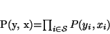 \begin{displaymath}
P({\mathbf y, x})=\prod_{i \in {\mathcal S}}P(y_i, x_i)
\end{displaymath}