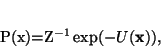 \begin{displaymath}
P({\mathbf x})=Z^{-1}\exp(-U(\mathbf x)),
\end{displaymath}