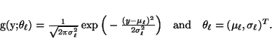 \begin{displaymath}
g(y;\theta_\ell)=\frac{1}{\sqrt{2\pi\sigma_\ell^2}}
\exp\...
...)\quad\text{and}\quad
\theta_\ell=(\mu_\ell, \sigma_\ell)^T.
\end{displaymath}