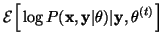 $\displaystyle \mathcal E \Big[\log P(\mathbf x,
\mathbf y\vert\theta) \vert\mathbf y, \theta^{(t)}\Big]$
