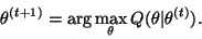 \begin{displaymath}\theta^{(t+1)}=\arg\max_\theta Q(\theta\vert\theta^{(t)}).
\end{displaymath}