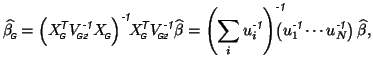 $\displaystyle \widehat{\beta_{\mbox{\tiny\textit{\sffamily {$\!$G}}}}^{\mbox{}}...
...}\cdots u_N^{\mbox{\scriptsize\textit{\sffamily {-1}}}}\right)\widehat{\beta},�$