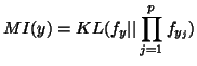$\displaystyle MI(y)=KL(f_y\vert\vert\prod_{j=1}^p f_{y_j})$