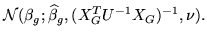 $\displaystyle \mathcal{N}(\beta_g; \widehat{\beta}_g,(X_{G}^T U^{-1}
X_{G})^{-1},\nu).$