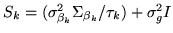 $ S_k=(\sigma_{\beta_k}^2\Sigma_{\beta_k} / \tau_k)+\sigma_g^2I$
