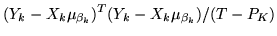 $\displaystyle (Y_k-X_k\mu_{\beta_k})^T(Y_k-X_k\mu_{\beta_k})/(T-P_K)$