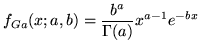 $\displaystyle f_{Ga}(x;a, b)=\frac{b^a}{\Gamma(a)}x^{a-1}e^{-bx}$