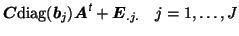 $\displaystyle \mbox{\protect\boldmath$C$}{\rm diag}(\mbox{\protect\boldmath$b$}...
...size\textit{\sffamily {t}}}}+\mbox{\protect\boldmath$E$}_{.j.}\quad j=1,\dots,J$