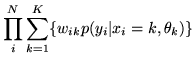 $\displaystyle \prod_i^N \sum_{k=1}^K \{ w_{ik}p(y_i\vert x_i=k,\theta_k)\}$