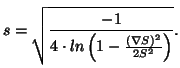 $\displaystyle s = \sqrt {\frac{- 1}{4 \cdot ln \left( 1 - \frac{(\nabla S)^2}{2 S^2} \right)}}.$