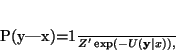 \begin{displaymath}
P({\mathbf y\vert x})=\frac{1}{Z'} \exp(-U(\mathbf y\vert x)),
\end{displaymath}