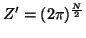 $Z'=(2\pi)^{\frac{N}{2}}$