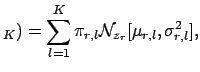$\displaystyle _K)=\sum_{l=1}^K \pi_{r,l}{\cal{N}}_{z_r}[\mu_{r,l},\sigma^2_{r,l}],$
