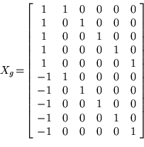 \begin{displaymath}
X_g\! =\!
\left[\!
\begin{array}{cccccc}
1& 1& 0& 0& 0& 0\\ ...
...1& 0& 0& 0& 1& 0\\
-1& 0& 0& 0& 0& 1\\
\end{array}\! \right]
\end{displaymath}