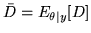 $\displaystyle \bar{D} = E_{\theta\vert y}[D]$