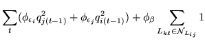 $\displaystyle \sum_{t}(\phi_{\epsilon_i}q_{j(t-1)}^2+\phi_{\epsilon_j}q_{i(t-1)}^2)
+\phi_{\beta}\sum_{L_{k\ell}\in{\cal N}_{L_{ij}}}1$