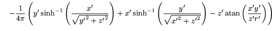 $\displaystyle \quad
- \frac{1}{4\pi} \left( y' \, \mathrm{sinh}^{-1}\left(\frac...
...2 + {z'}^2}}\right)
- z' \, \mathrm{atan}\left(\frac{x'y'}{z'r'}\right) \right)$