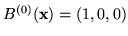 $ B^{(0)}(\mathbf{x}) = (1,0,0)$
