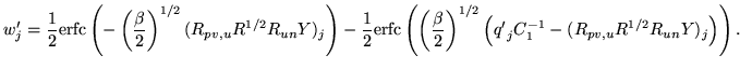 $\displaystyle w'_j = \frac{1}{2} \ensuremath{\mathrm{erfc}}\left( - \left(\frac...
...)^{1/2} \left({q'}_j C_1^{-1} - (R_{pv,u} R^{1/2} R_{un} Y)_j \right) \right).
$