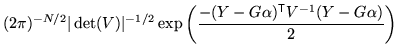 $\displaystyle (2 \pi)^{-N/2} \vert \det(V) \vert^{-1/2} \exp\left( \frac{- (Y - G\alpha)^{\mathrm{\textsf{T}}}V^{-1} (Y - G \alpha)}{2} \right)$