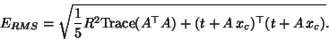\begin{displaymath}
E_{RMS} = \sqrt{\frac{1}{5} R^2 \ensuremath{\mathrm{Trace}}(A^\top A) + (t+A \, x_c)^\top (t+A \, x_c)}.
\end{displaymath}