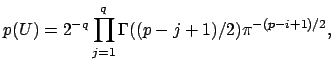$\displaystyle p(U)=2^{-q}\prod_{j=1}^q\Gamma((p-j+1)/2)\pi^{-(p-i+1)/2},
$