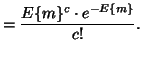 $\displaystyle = \frac{E\{m\}^c \cdot e^{-E\{m\}}}{c!}.$