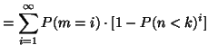 $\displaystyle = \sum_{i=1}^{\infty} P(m = i) \cdot [ 1 - P(n < k)^{i} ]$