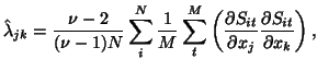 $\displaystyle \hat{\lambda}_{jk} = \frac{\nu - 2}{(\nu - 1)N} \sum_{i}^{N} \fra...
...c{\partial S_{it}}{\partial x_j} \frac{\partial S_{it}} {\partial x_k} \right),$