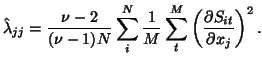 $\displaystyle \hat{\lambda}_{jj} = \frac{\nu - 2}{(\nu - 1)N} \sum_{i}^{N} \frac{1}{M} \sum_{t}^{M} \left( \frac{\partial S_{it}}{\partial x_j} \right)^2.$