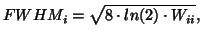 $\displaystyle FWHM_i = \sqrt{8 \cdot ln (2) \cdot W_{ii}},$