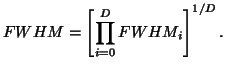 $\displaystyle FWHM = \left[\prod_{i=0}^{D}FWHM_i\right]^{1/D}.$