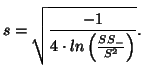 $\displaystyle s = \sqrt {\frac{- 1}{4 \cdot ln \left( \frac{SS_-}{S^2} \right) } }.$