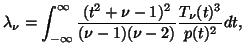 $\displaystyle \lambda_\nu = \int_{-\infty}^{\infty} \frac{(t^2+\nu-1)^2}{(\nu - 1)(\nu - 2)} \frac{T_\nu(t)^3}{p(t)^2} dt,$