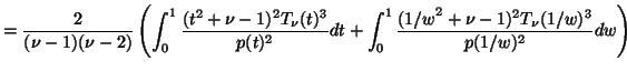 $\displaystyle = \frac{2}{(\nu - 1)(\nu - 2)} \left( \int_0^1 \frac{(t^2+\nu-1)^...
...}{p(t)^2}dt + \int_0^1 \frac{({1/w}^2+\nu-1)^2T_\nu(1/w)^3}{p(1/w)^2}dw \right)$