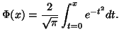 $\displaystyle \Phi (x) = \frac{2}{\sqrt{\pi}} \int_{t = 0}^{x} e^{-t^2} dt.$