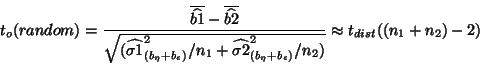 \begin{displaymath}t_o(random)=\frac{ \overline{\widehat{b1}} - \overline{\wideh...
...{(b_\eta +b_\epsilon)}^2/n_2)}} \approx
t_{dist}((n_1+n_2) -2)\end{displaymath}