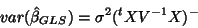 \begin{displaymath}var(\hat{\beta}_{GLS})=\sigma^2(^tXV^{-1}X)^-\end{displaymath}