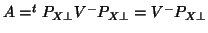 $A=^tP_{X\bot}V^-P_{X\bot}=V^-P_{X\bot}$