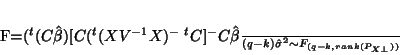 \begin{displaymath}
F=\frac{(^t(C\hat{\beta})[C(^t(XV^{-1}X)^-{\;}^tC]^-C\hat{\beta}}{(q-k)\hat{\sigma}^2}\sim
F_{(q-k,rank(P_{X\bot}))}\end{displaymath}