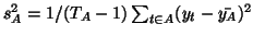 $s_A^2=1/(T_A -1)\sum_{t\in A}(
y_t-\bar{y_A})^2$