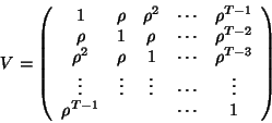 \begin{displaymath}V=\left ( \begin{array}{c c c c c}
1 &\rho & \rho^2 &\cdots...
...ots & \vdots\\
\rho^{T-1}& & & \cdots&1
\end{array} \right )\end{displaymath}