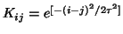 $K_{ij}=e^{[-(i-j)^2/2\tau^2]}$