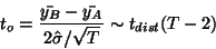 \begin{displaymath}t_o=\frac{\bar{y_B}-\bar{y_A}}{2 \hat{\sigma}/ \sqrt{T} }
\sim t_{dist}(T -2)\end{displaymath}