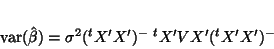 \begin{displaymath}
var(\hat{\beta})=\sigma^2(^tX'X')^-{\;}^tX'V X'(^tX'X')^-\end{displaymath}