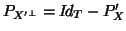 $P_{X'^\bot}=I\!d_T -P_X'$