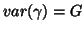 $var(\gamma)= G$