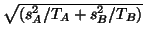 $\sqrt{ (s_A^2/T_A + s_B^2/T_B)}$